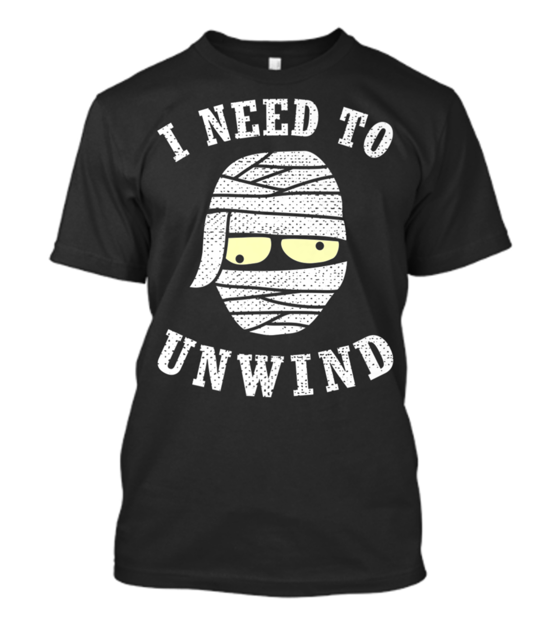 I NEED TO UNWIND COOL MUMMY FUNNY T-Shirt