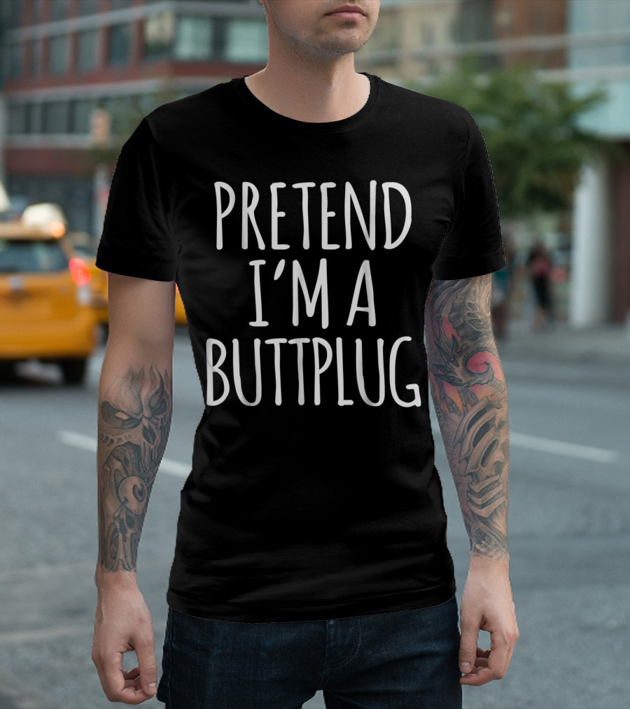 Pretend I'm a Buttplug Lazy Halloween Costume Fun T-Shirt