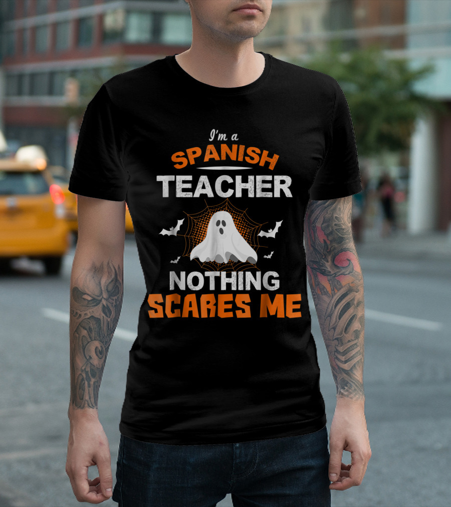 I'm A Spanish Teacher Nothing Scares Me Ghost Halloween T-Shirt
