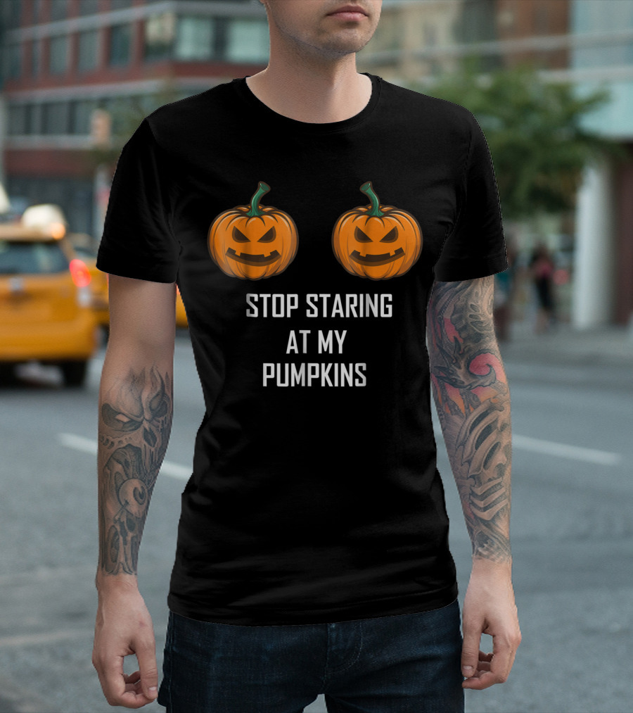 Stop Staring at My Pumpkins Funny Halloween Jack-O'-Lanterns T-Shirt