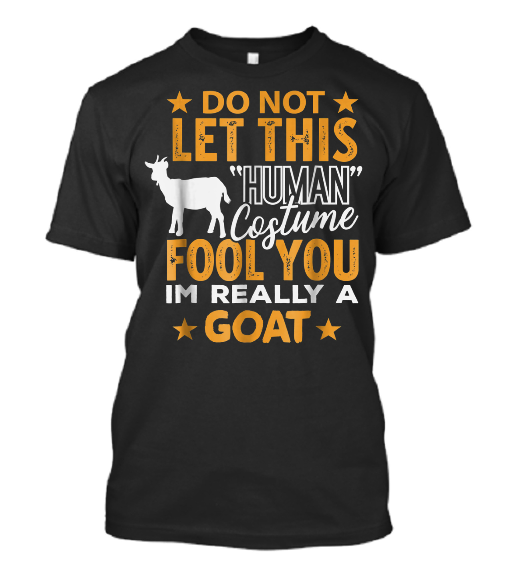 Do Not Let This Human Costume Fool You I'm Really A Goat T-Shirt