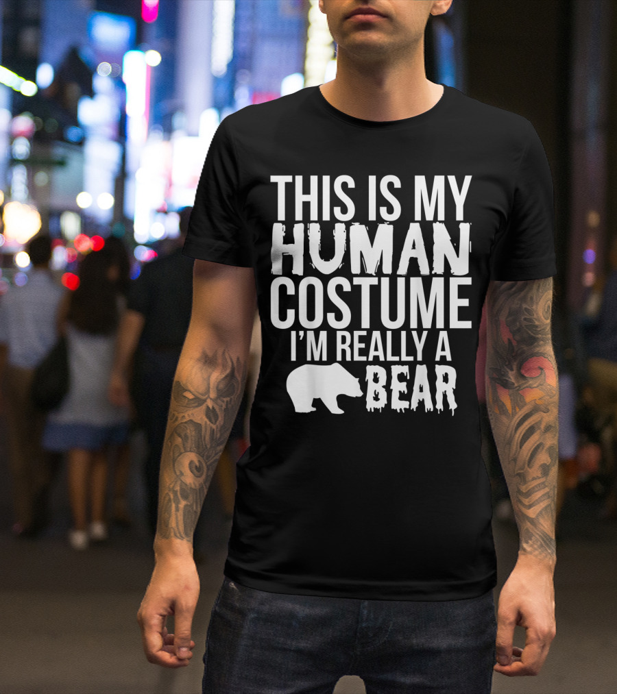 This Is My Human Costume I'm Really A Bear Halloween Funny T-Shirt