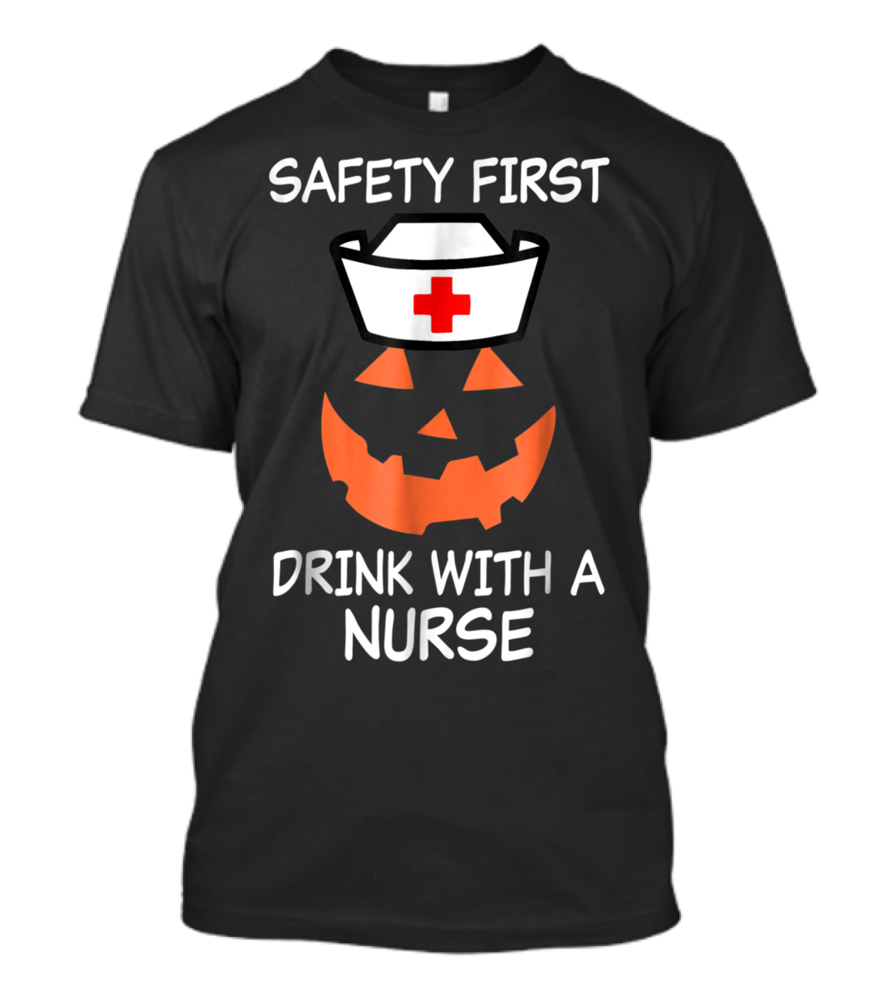 Safety First Drink With A Nurse Halloween Nurse Funny T-Shirt