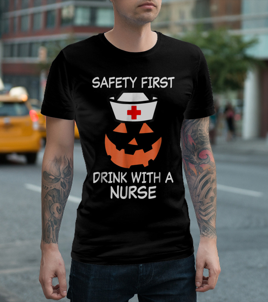 Safety First Drink With A Nurse Halloween Nurse Funny T-Shirt