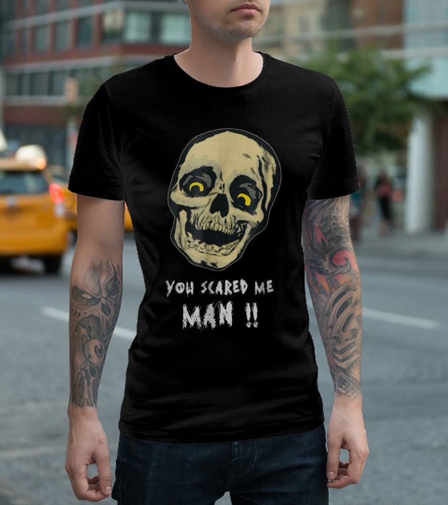 You Scared Me Man Halloween Skeleton Funny T-Shirt