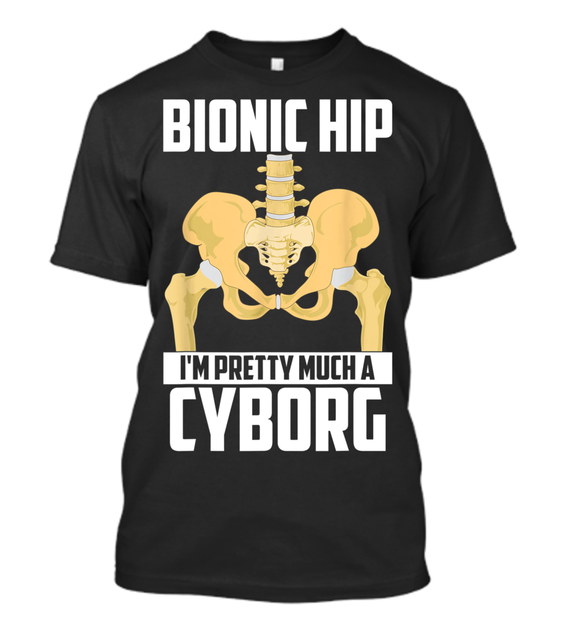 Bionic Hip I'm Pretty Much A Cyborg T-Shirt