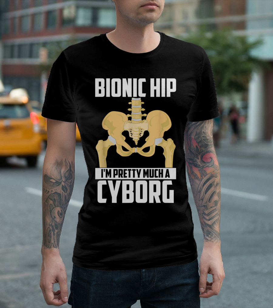 Bionic Hip I'm Pretty Much A Cyborg T-Shirt