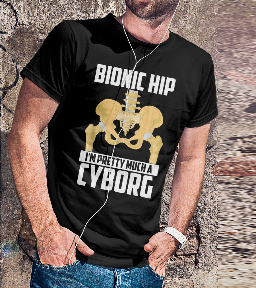 Bionic Hip I'm Pretty Much A Cyborg T-Shirt
