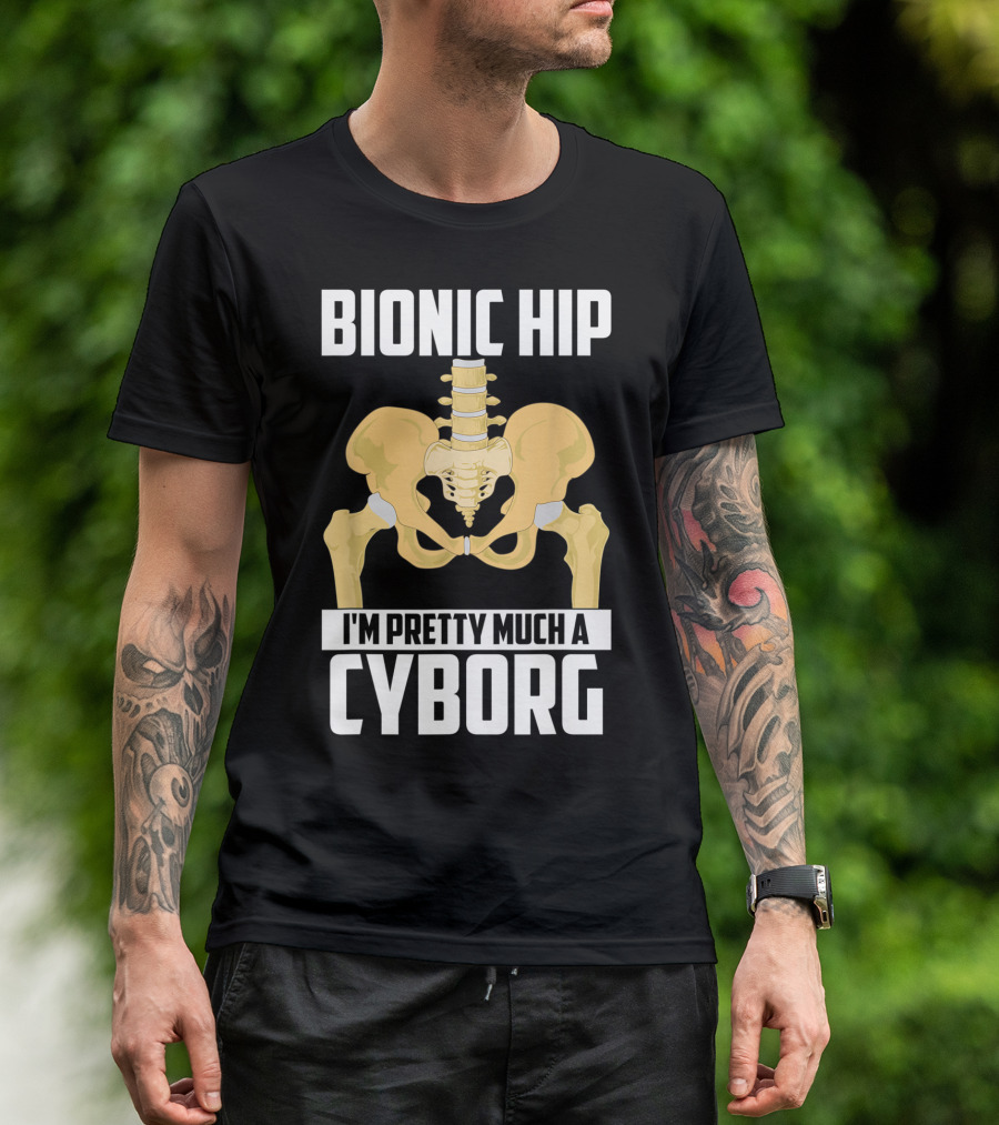 Bionic Hip I'm Pretty Much A Cyborg T-Shirt