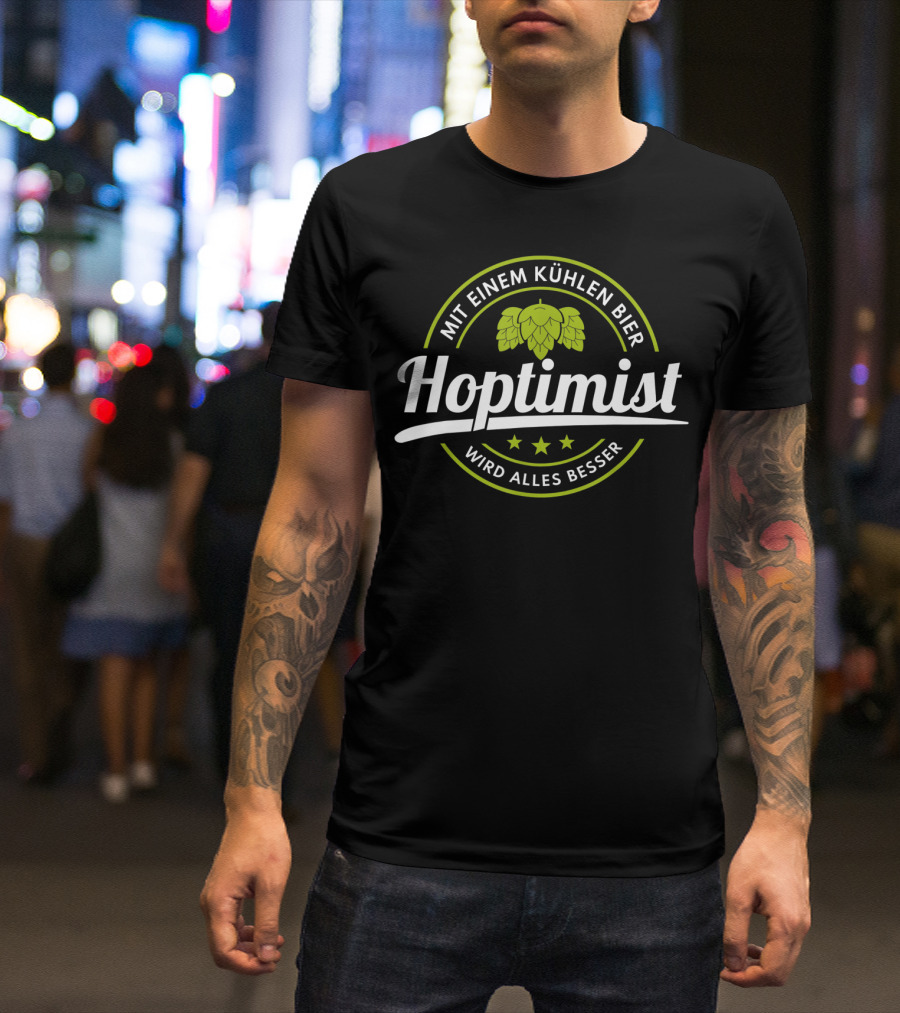 Hoptimist Mit Einem Kühlen Bier Wird Alles Besser Bierliebhaber Hopfen Pils T-Shirt