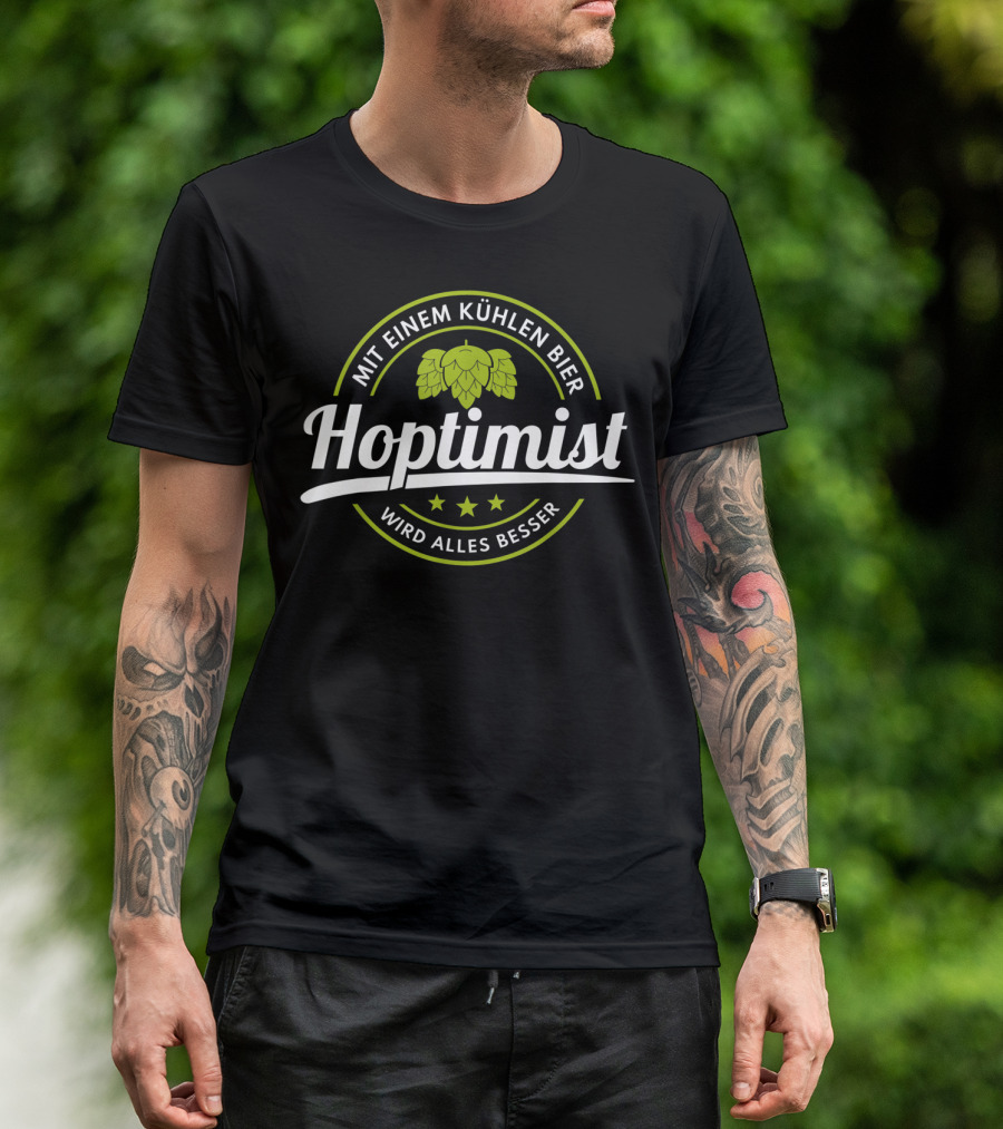 Hoptimist Mit Einem Kühlen Bier Wird Alles Besser Bierliebhaber Hopfen Pils T-Shirt