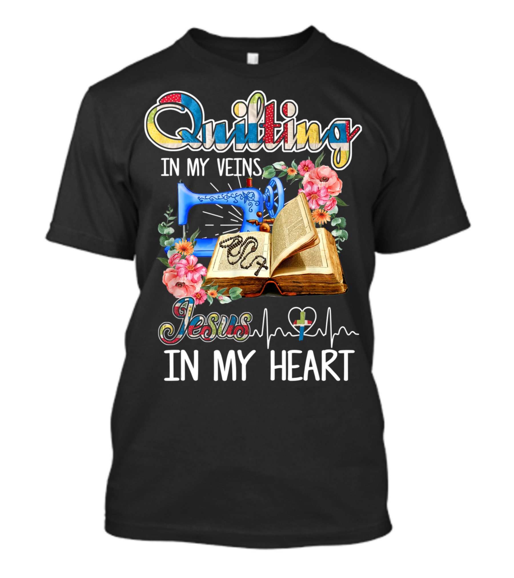 Quilting In My Veins Jesus In My Heart T-Shirt