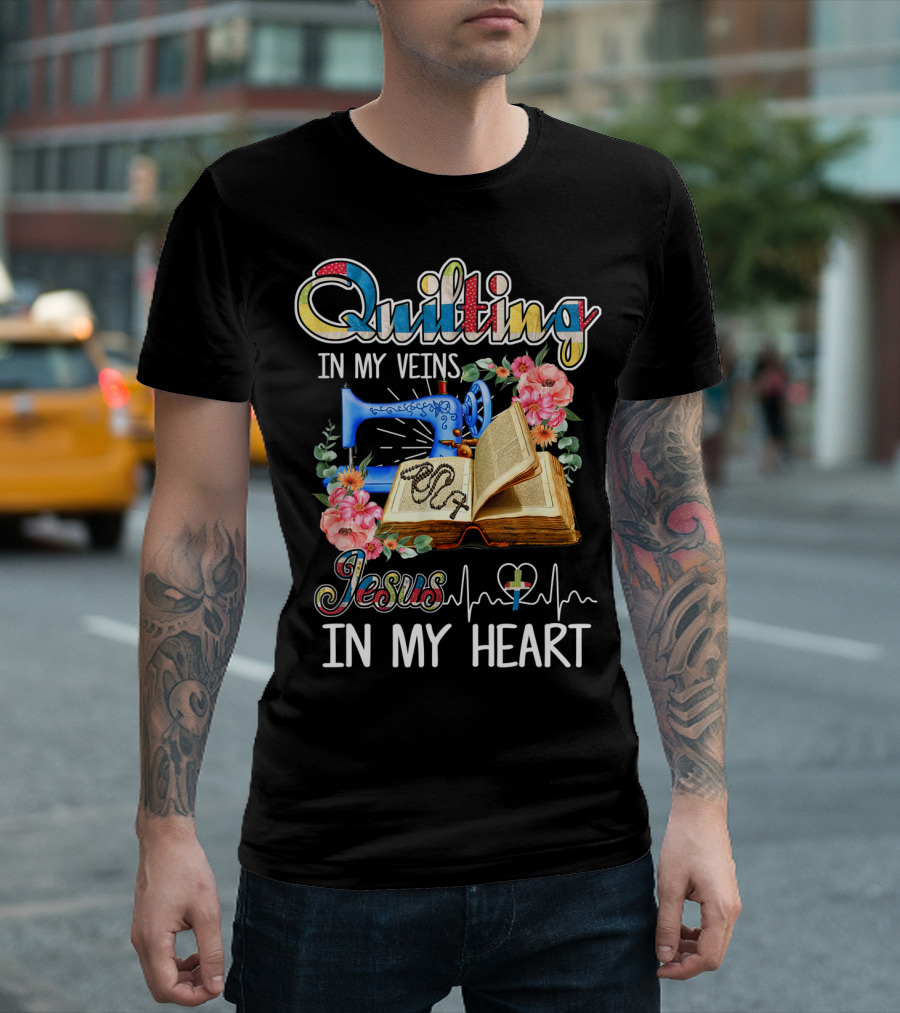 Quilting In My Veins Jesus In My Heart T-Shirt