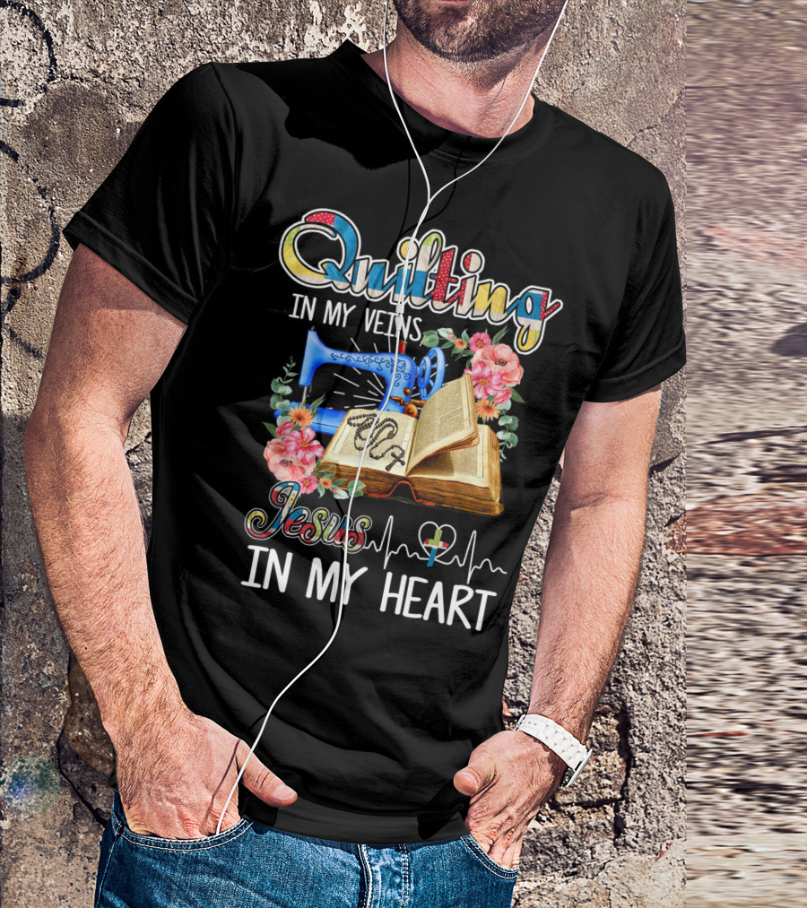 Quilting In My Veins Jesus In My Heart T-Shirt
