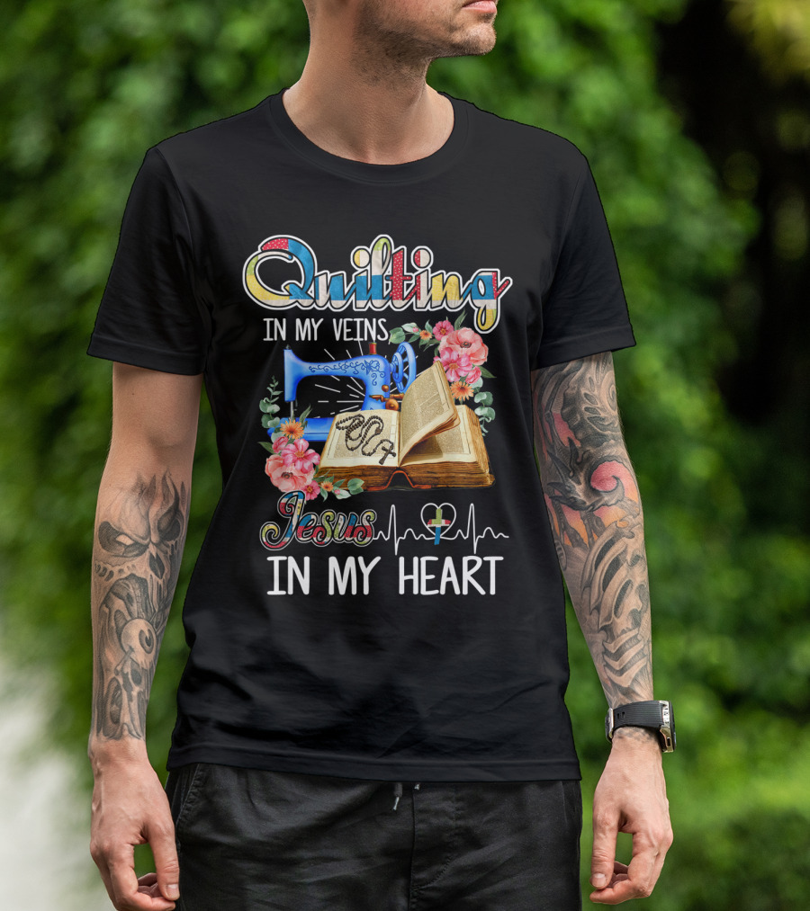 Quilting In My Veins Jesus In My Heart T-Shirt
