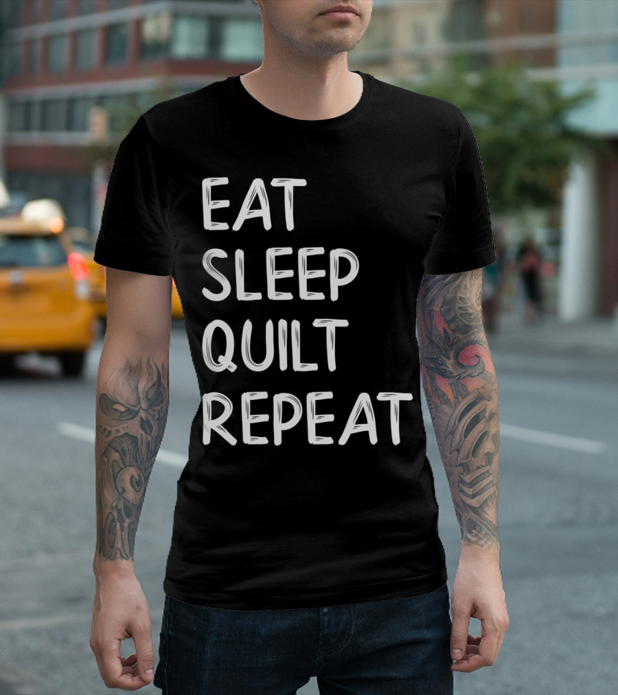 Eat Sleep Quilt Repeat Quilting For Quilters T-Shirt