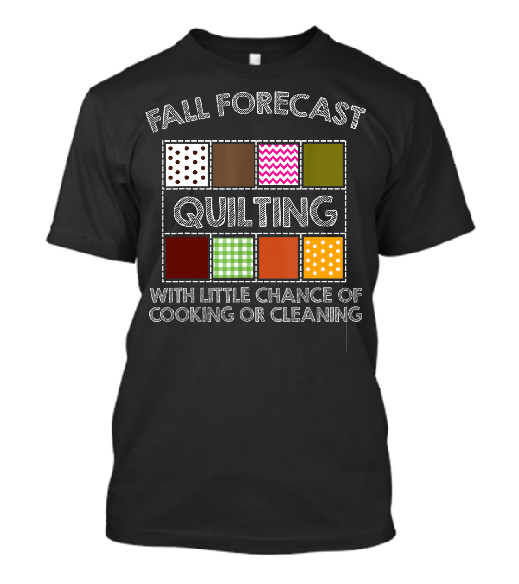 FALL FORECAST QUILTING WITH LITTLE CHANCE OF COOKING OR CLEANING T-Shirt