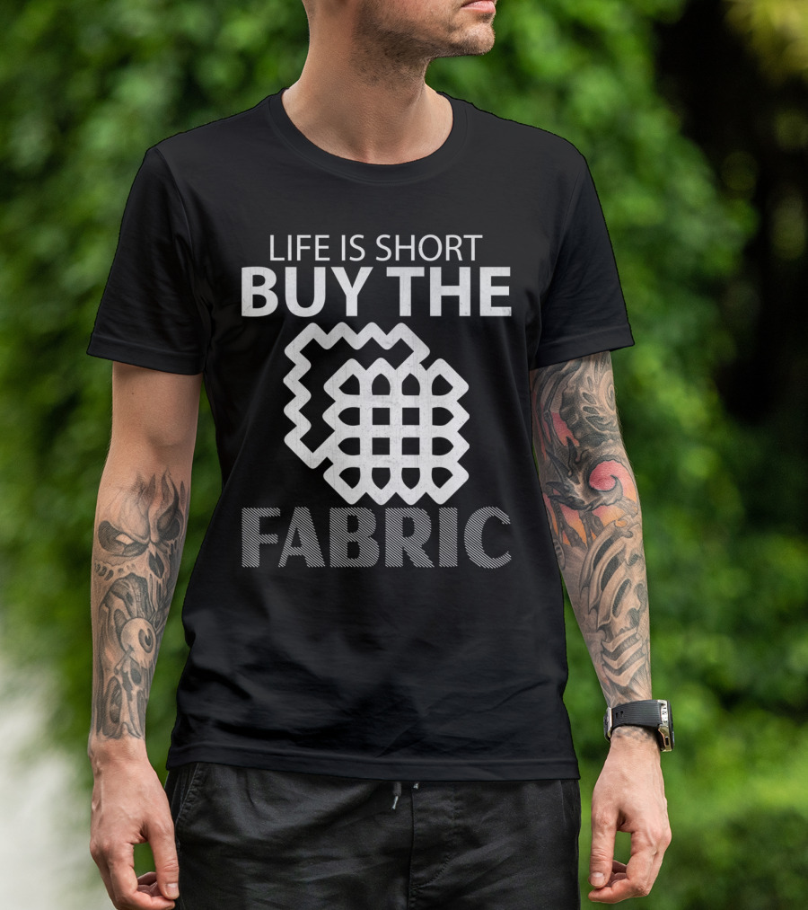 Life Is Short Buy The Fabric Sewing Humor T-Shirt