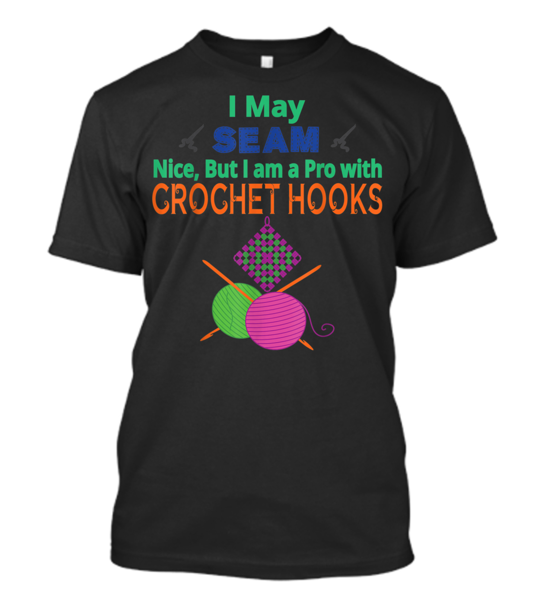 I May Seam Nice But I Am A Pro With Crochet Hooks T-Shirt