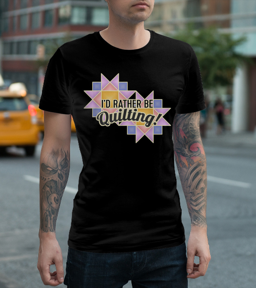 I'D Rather Be Quilting Quilters Patchwork Text And Blocks T-Shirt