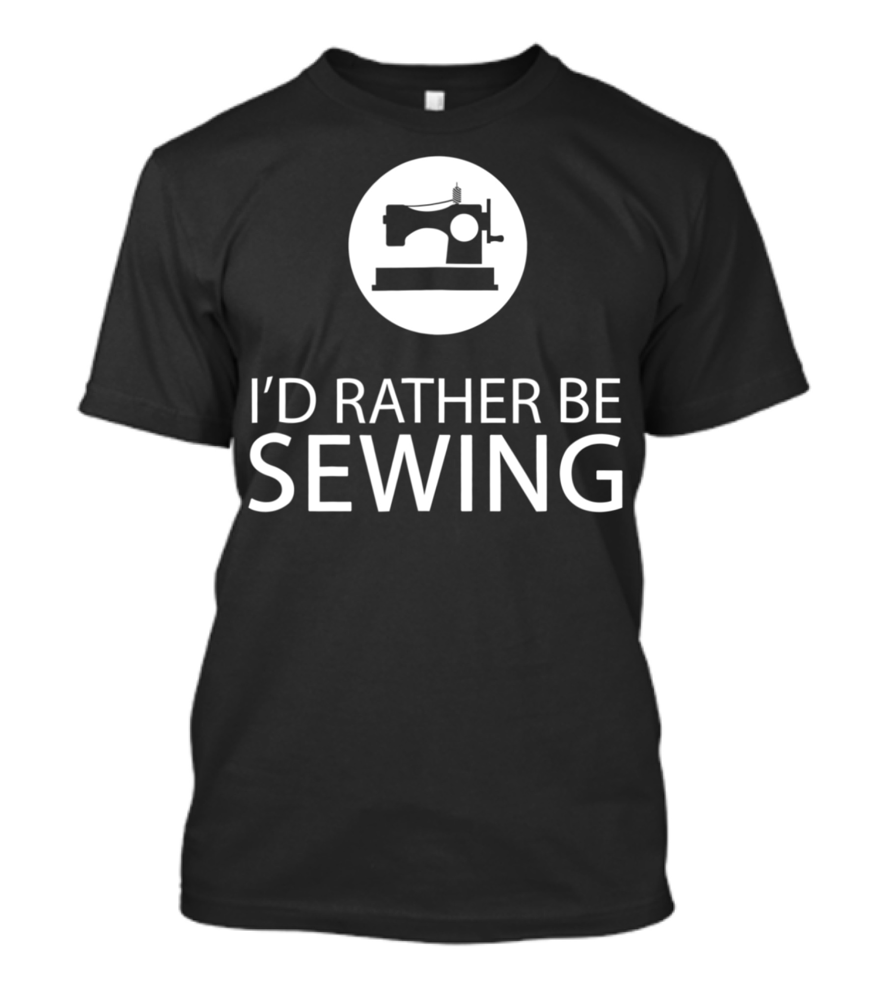 I'd Rather Be Sewing Sewing Machine Quilting Lovers T-Shirt