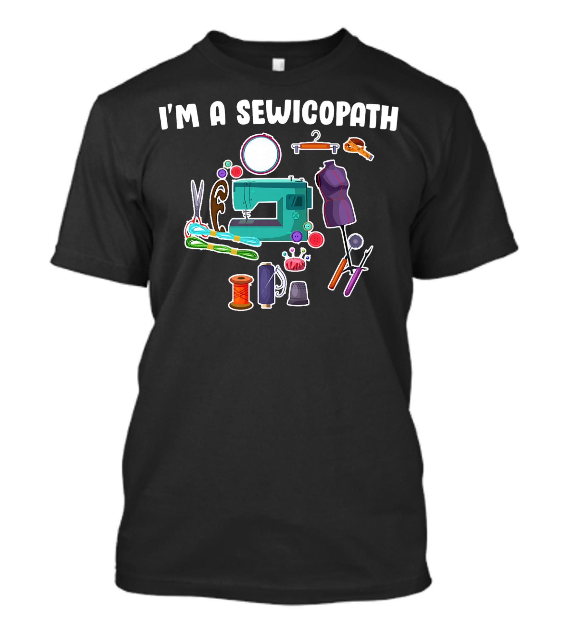 I'm A Sewciopath Sewing Quilting Lover Tools And Machine T-Shirt