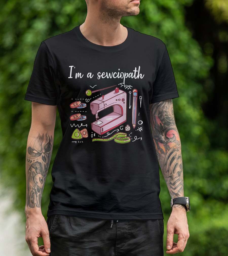 I'm A Sewciopath Sewing Machine Buttons Thread Measuring Tape T-Shirt