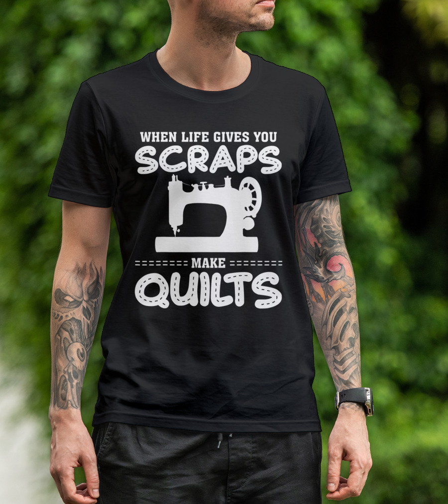 When Life Gives You Scraps Make Quilts Sewing Machine T-Shirt