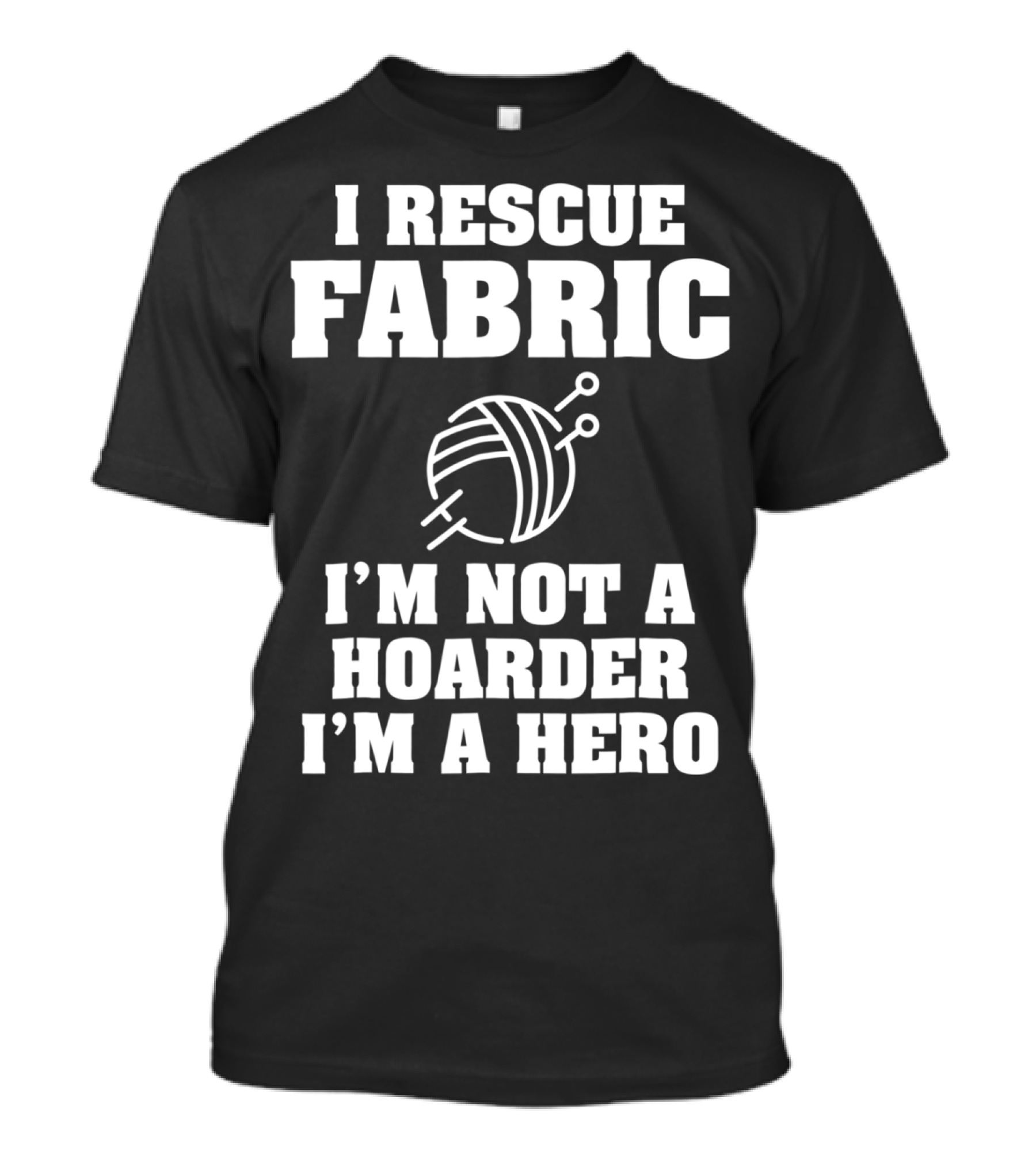 I Rescue Fabric I'm Not A Hoarder I'm A Hero T-Shirt