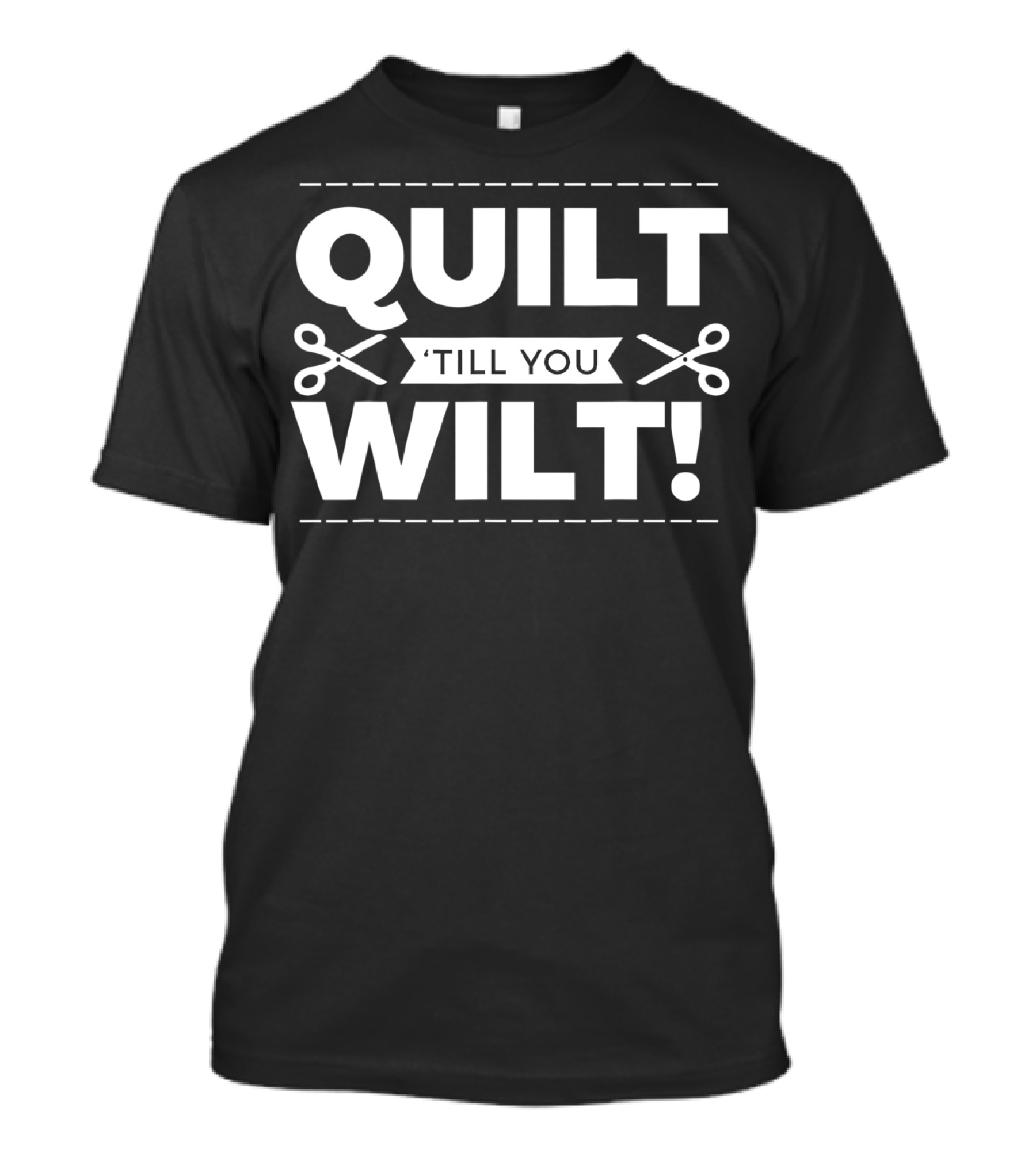 QUILT 'Till You Wilt Quilters Quilting Funny Cute T-Shirt