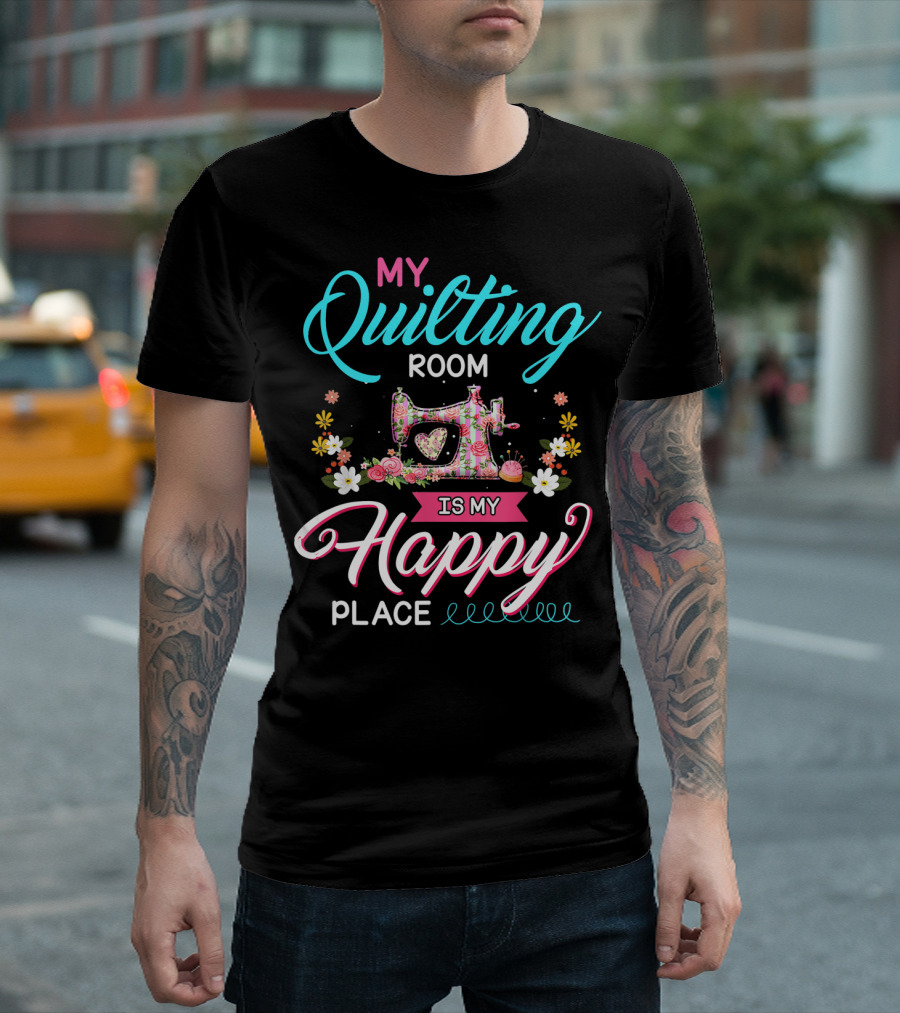My Quilting Room Is My Happy Place Sewing Machine Flowers T-Shirt