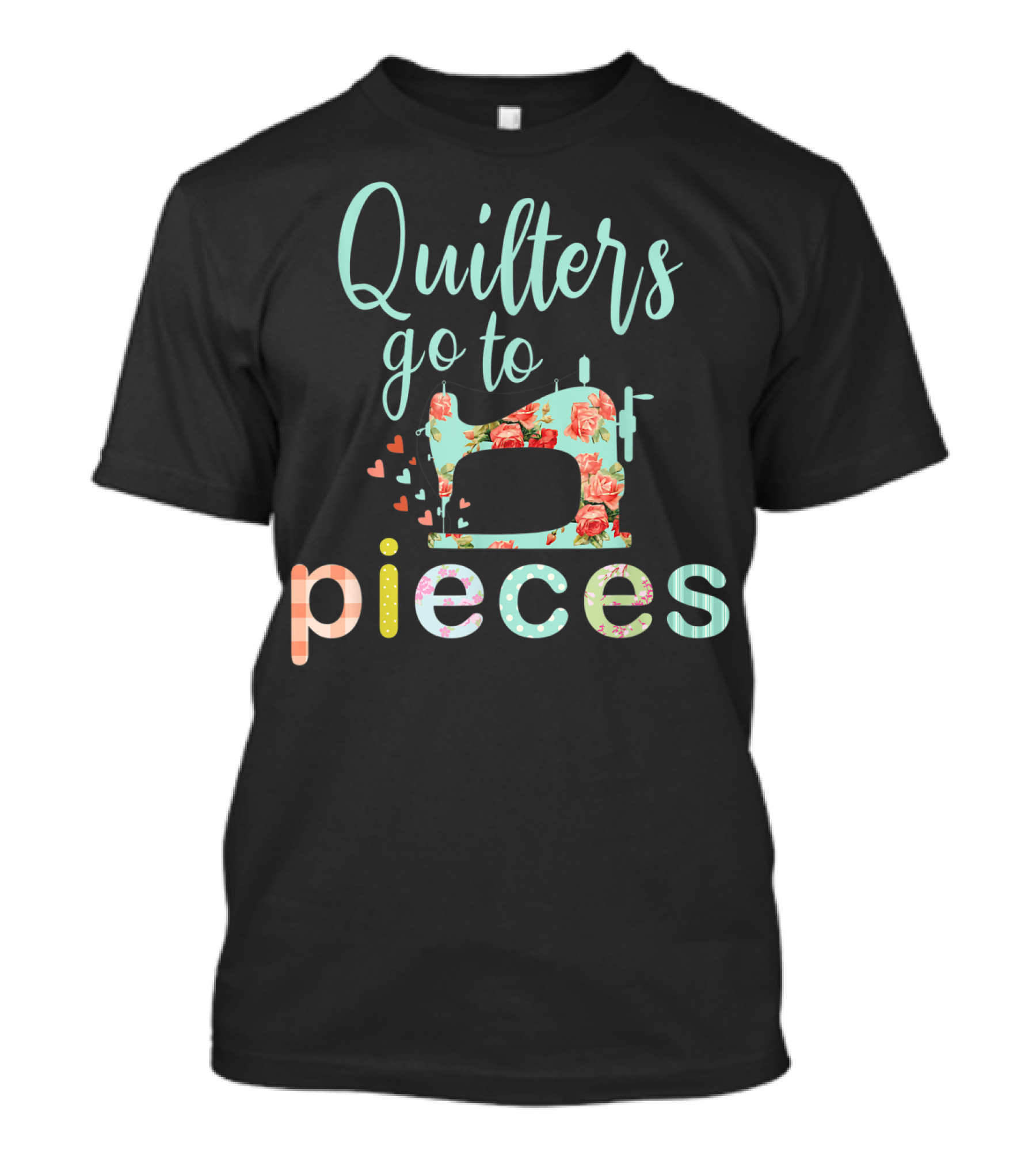 Quilters Go To Pieces T-Shirt
