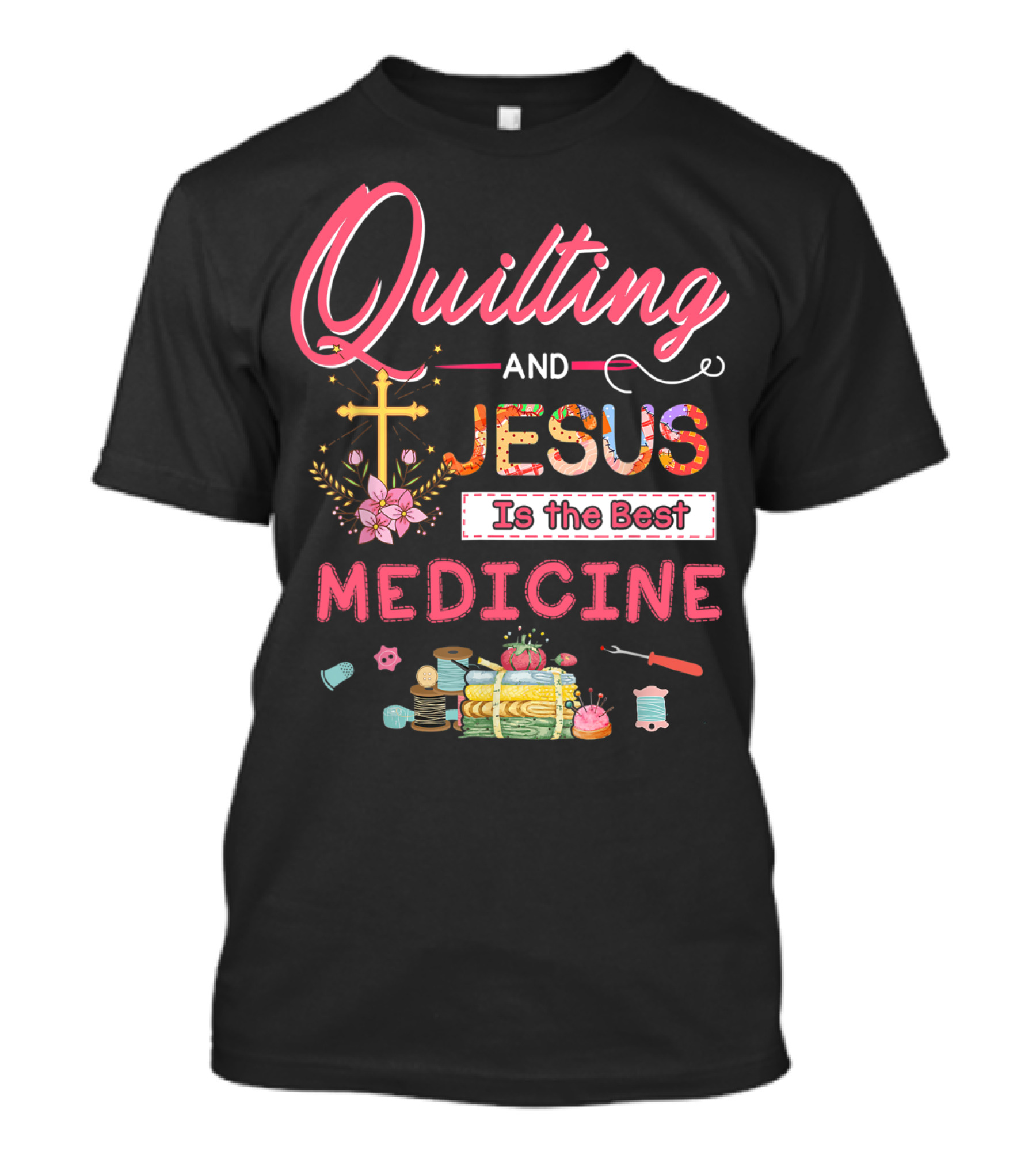 Quilting And Jesus Cross Floral Needlework Is The Best Medicine T-Shirt
