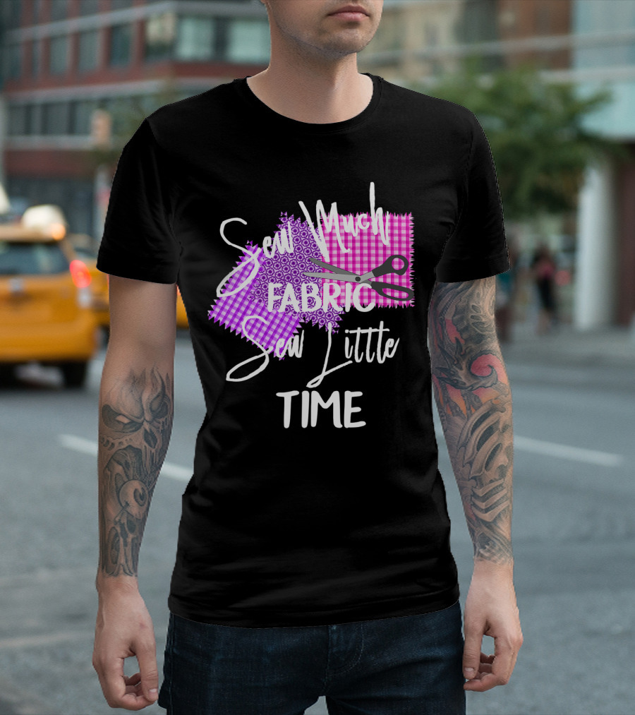 Sew Much Fabric Sew Little Time Quilting Diva Funny Sewing T-Shirt