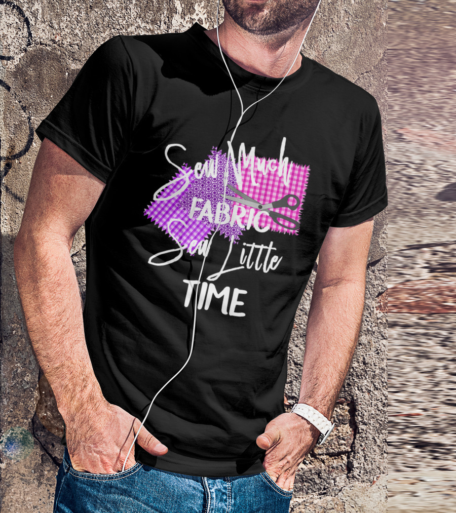 Sew Much Fabric Sew Little Time Quilting Diva Funny Sewing T-Shirt