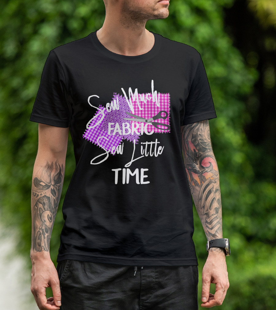 Sew Much Fabric Sew Little Time Quilting Diva Funny Sewing T-Shirt