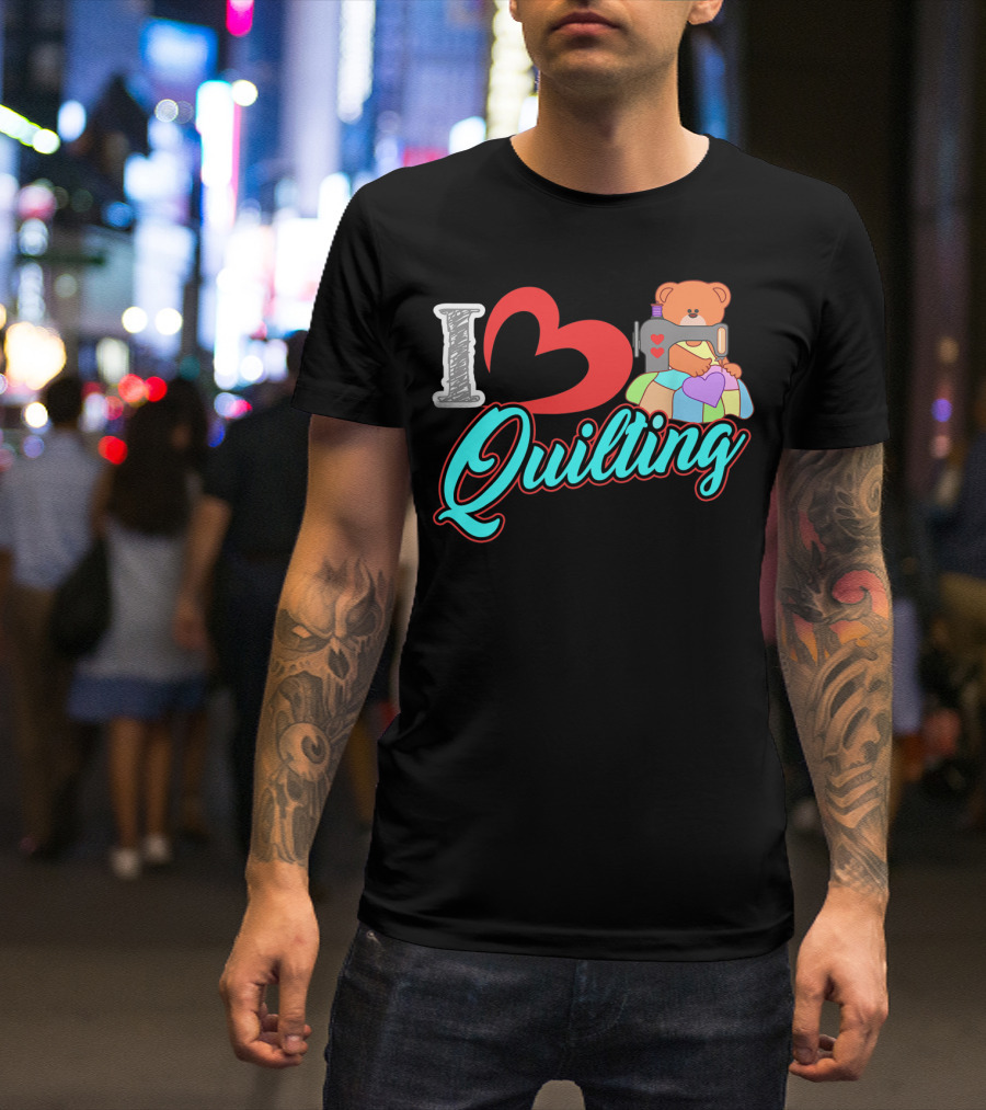 I Love Quilting Sewing Machine Bear Quilt Heart T-Shirt