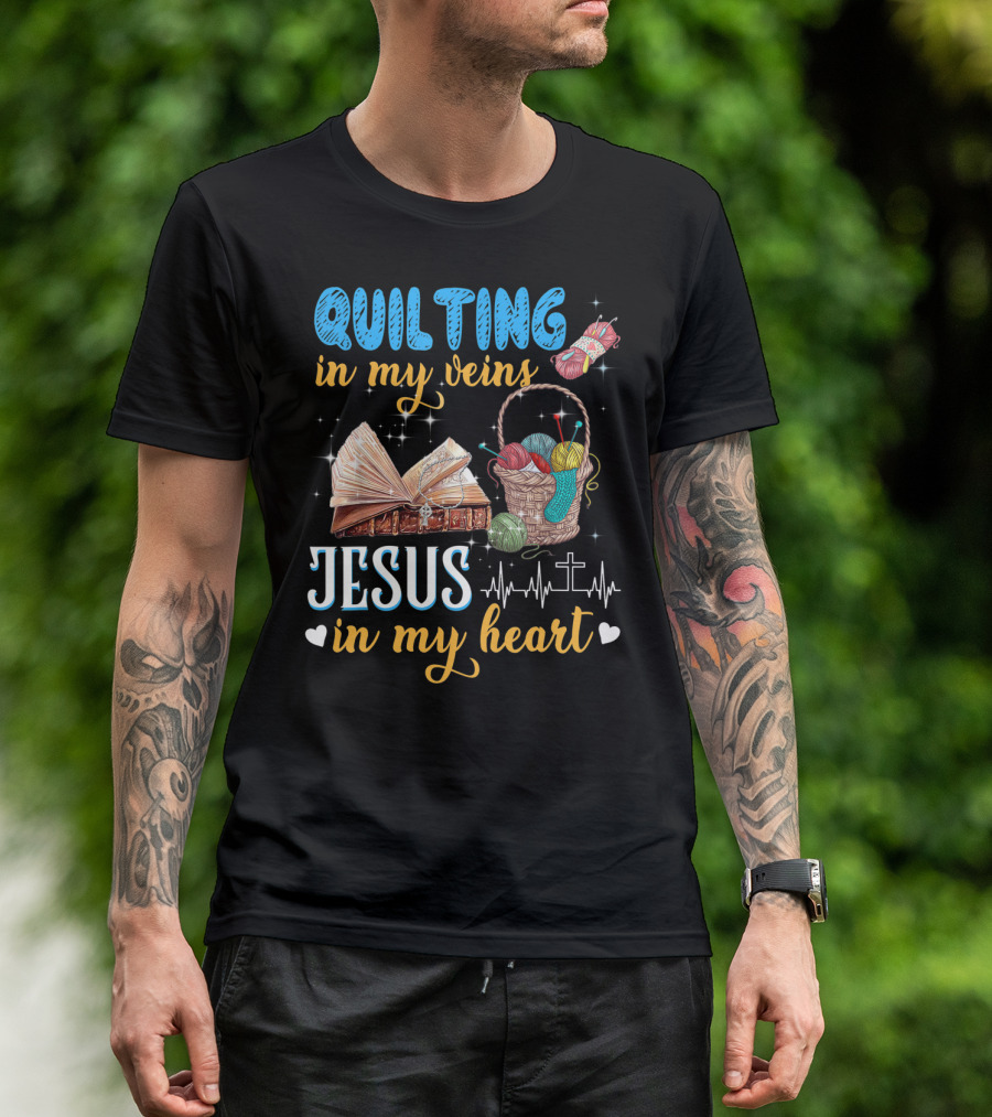 Quilting In My Veins Jesus In My Heart Basket Bible Cross Yarn T-Shirt