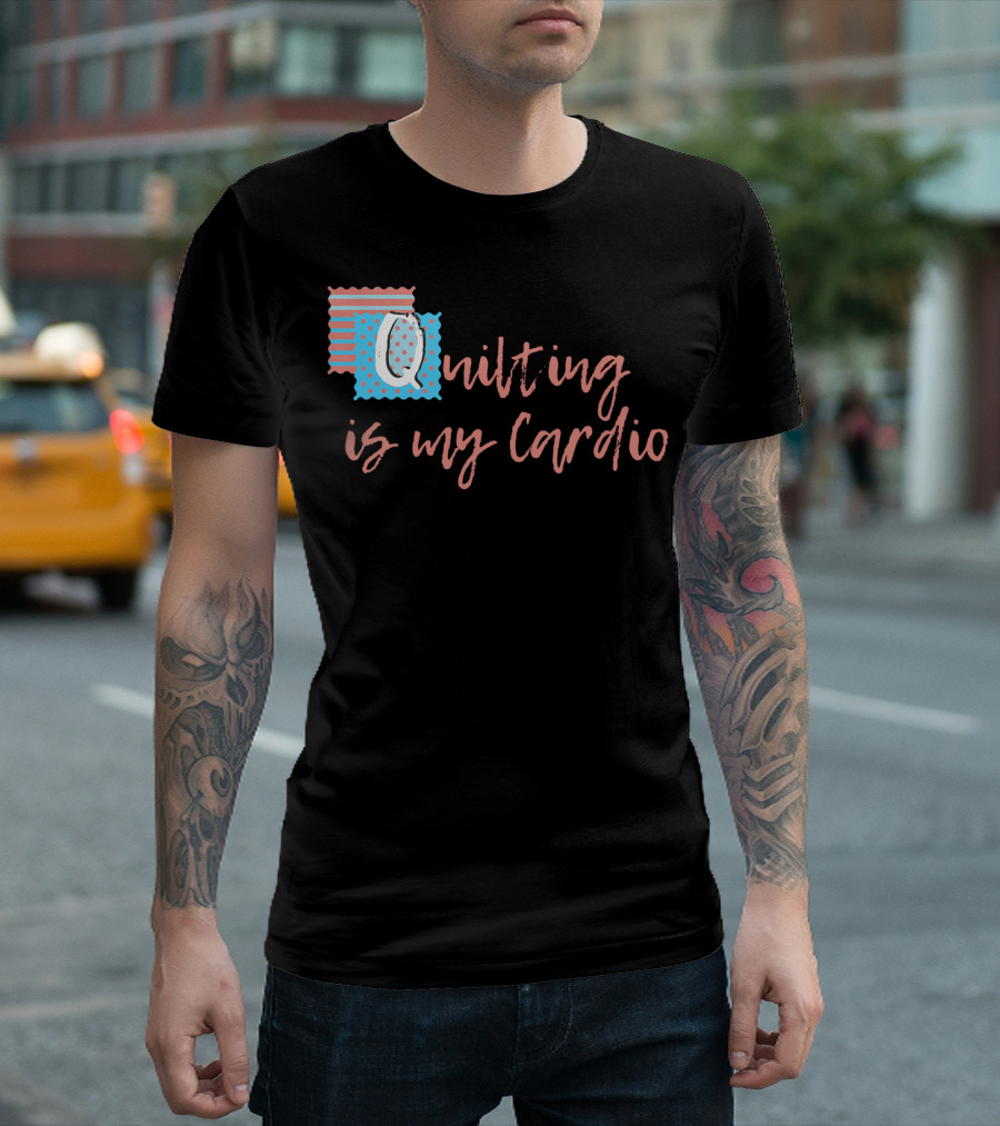 Quilting Is My Cardio Funny Knitting Sewing Text with Patterned Quilt Blocks T-Shirt