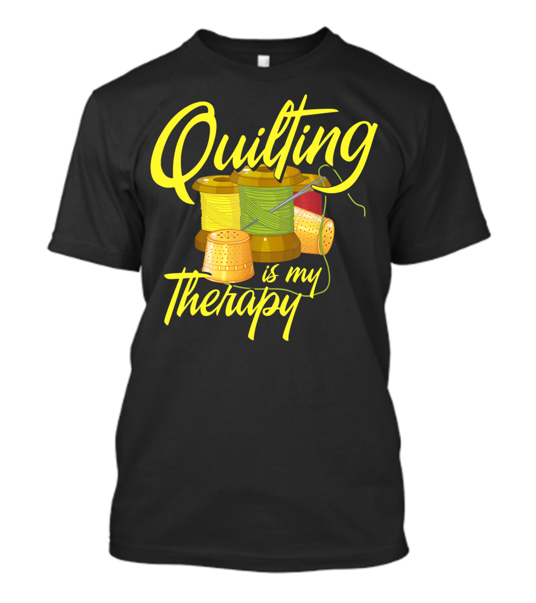 Quilting Is My Therapy Thread And Sewing Humor T-Shirt