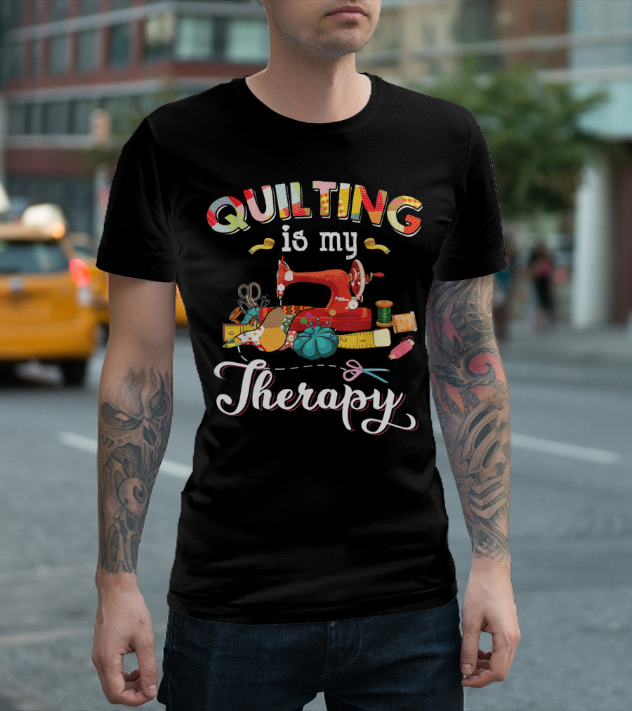 Quilting Is My Therapy Sewing Machine and Supplies T-Shirt