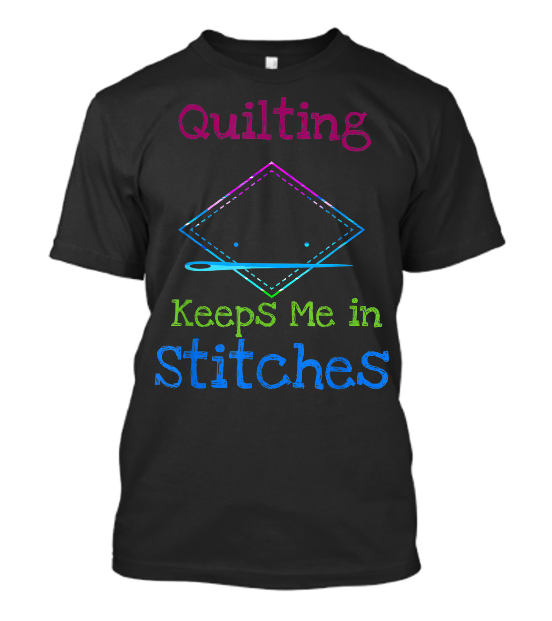 Quilting Keeps Me In Stitches Needle Stitched Humor T-Shirt