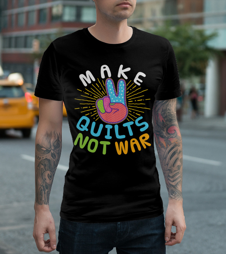 MAKE QUILTS NOT WAR Quilting Lover Peace Sign T-Shirt