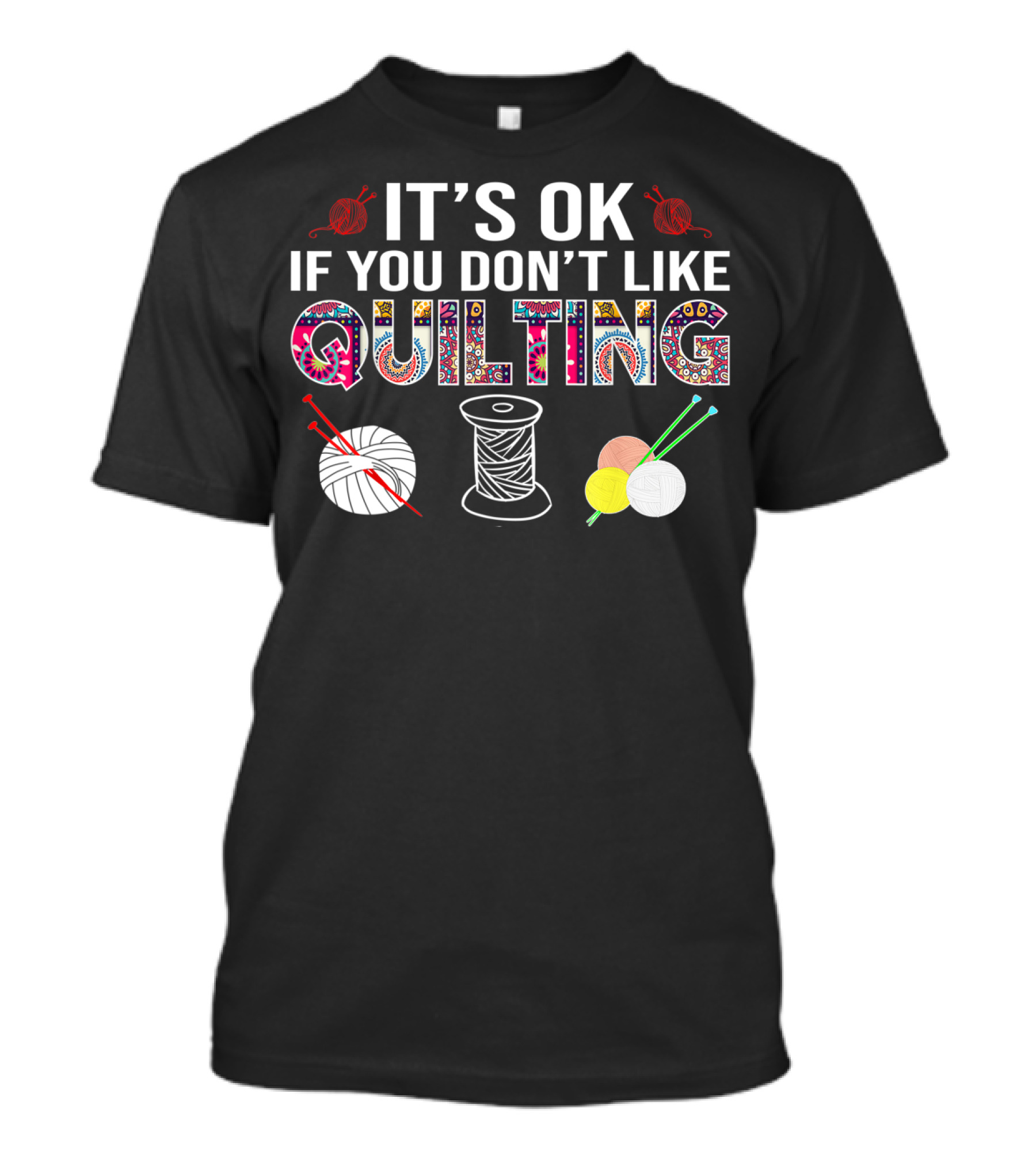 It's Ok If You Don't Like Quilting Quilting For Quilters Funny Quilters T-Shirt