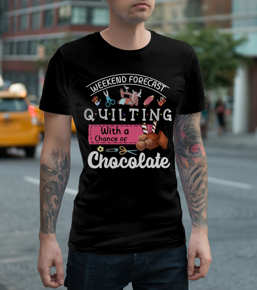 Weekend Forecast Quilting with a Chance of Chocolate T-Shirt