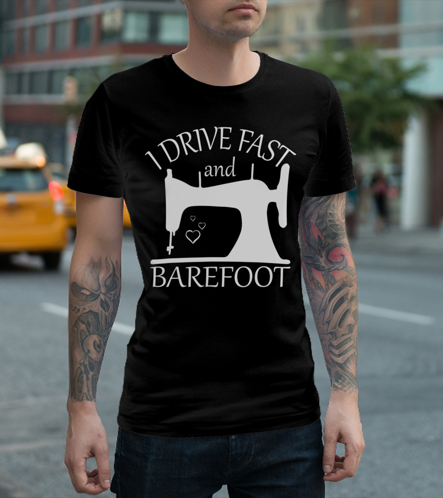 I Drive Fast And Barefoot Sewing Machine Hearts T-Shirt