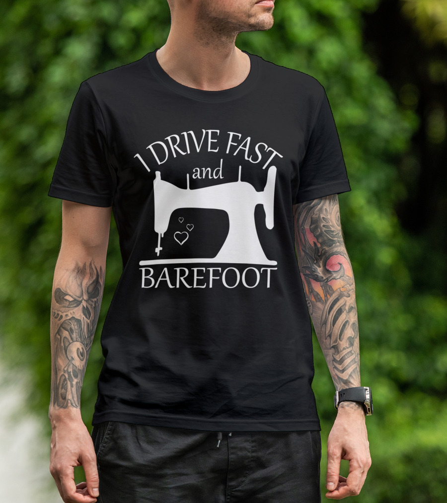 I Drive Fast And Barefoot Sewing Machine Hearts T-Shirt