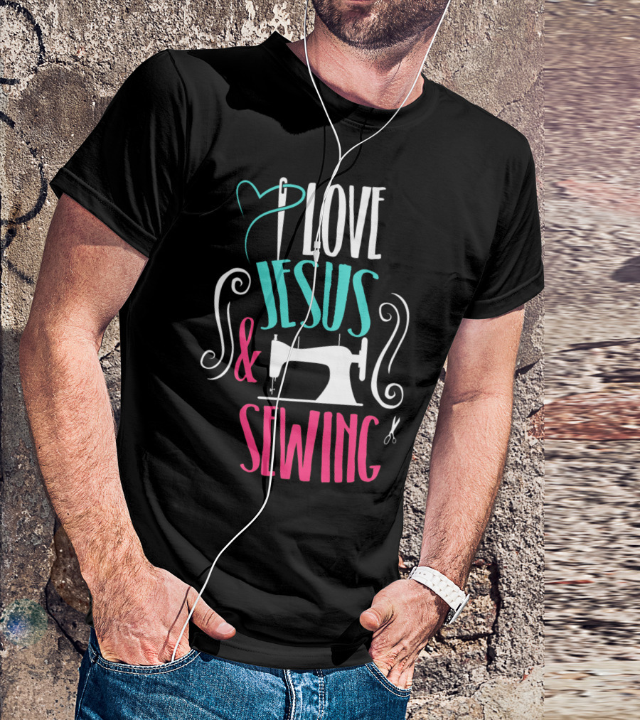 Love Jesus And Sewing Christian Sewer Enthusiast T-Shirt