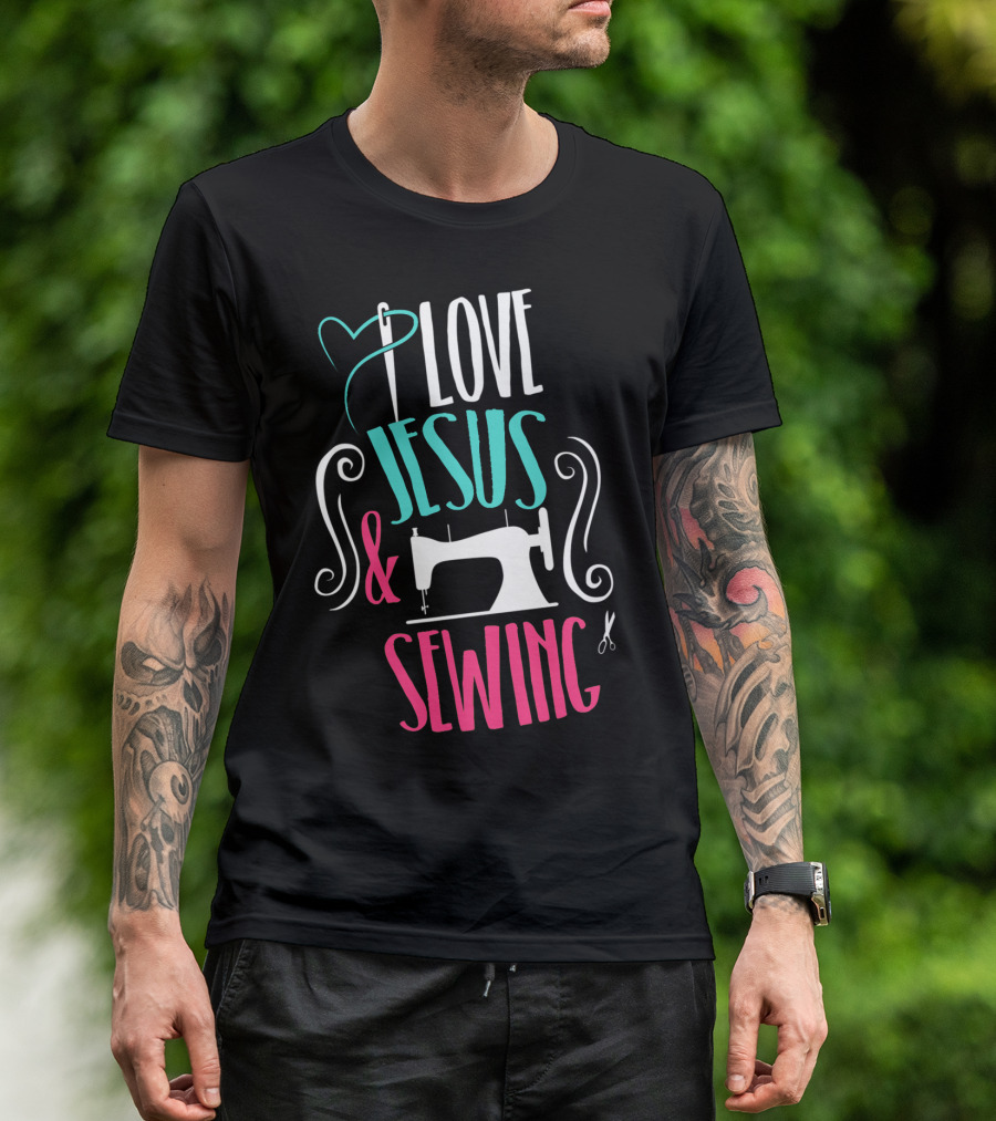 Love Jesus And Sewing Christian Sewer Enthusiast T-Shirt