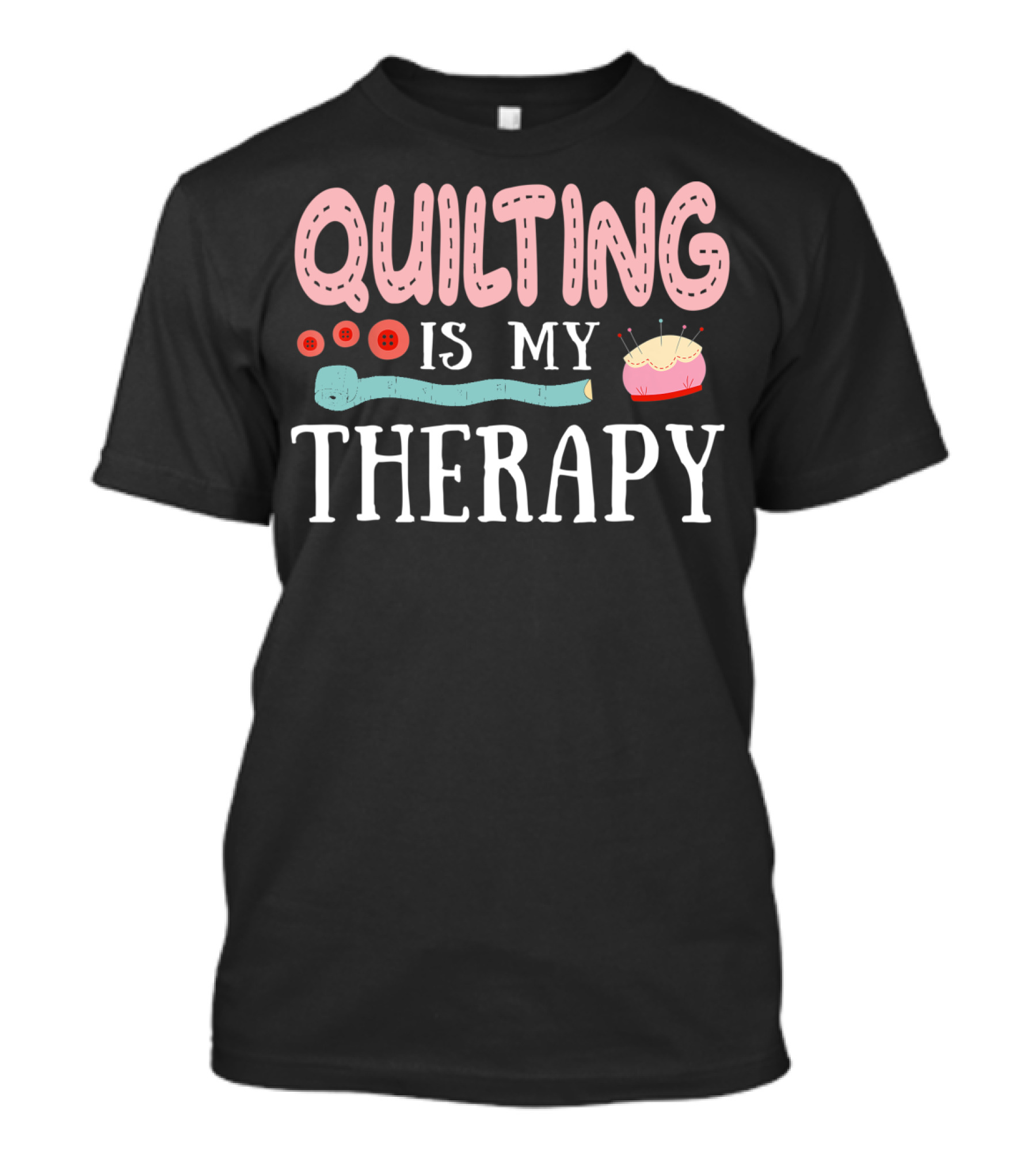 Quilting Is My Therapy With Buttons And Pin Cushion Elements T-Shirt